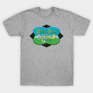 Life Is A Beach, So I Play Golf T-Shirt